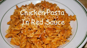 Recipe Chicken Pasta In Cheesy Red Sauce | Fusilli Arrabiata |  Easy Red Sauce Pasta