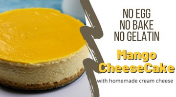 Recipe NO BAKE EGGLESS MANGO CHEESECAKE | NO GELATIN CHEESECAKE