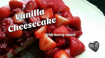 Recipe Vanilla Cheesecake (No Bake) with Berries EASY