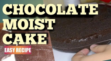 CHOCOLATE MOIST CAKE (EASY RECIPE)